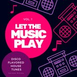 Artwork for "Let The Music Play (Disco Flavored House Tunes), Vol. 1"