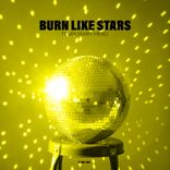 Artwork for "Burn Like Stars"