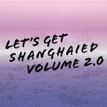 Artwork for "Let's Get Shanghaied, Vol. 2.0"
