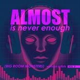 Artwork for "Almost Is Never Enough, Vol. 2 (Big Room Monsters)"