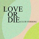 Artwork for "Love Or Die (Club Version)"