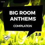 Artwork for "Big Room Anthems Compilation 3.0"