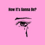 Artwork for "How It's Gonna Be"