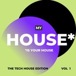 Artwork for "My House Is Your House (The Tech House Edition), Vol. 1"