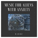 Artwork for "Music for Aliens With Anxiety"