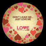 Artwork for "Dont Leave Me... Just Love Me"
