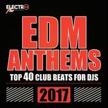 Artwork for "EDM Anthems 2017: Top 40 Club Beats For DJs"