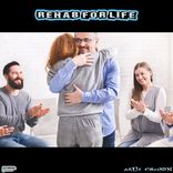 Artwork for "Rehab For Life"