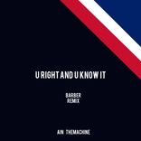 Artwork voor "U Right and U Know It (Barber Remix)"