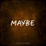 Maybe