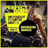Artwork for "Perfect Body: Workout Fitness Beats, Vol.5: Bigroom, Dance"