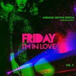 Artwork for "Friday I'm In Love (Weekend Groove Edition), Vol. 3"