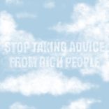 Stop Taking Advice From Rich People