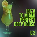 Portada para "Ibiza To Miami Perfect Deep House 03"