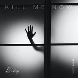Artwork for "Kill Me Now"