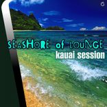 Artwork für "Seashore of Lounge Kauai Session"