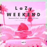 Artwork for "Lazy Weekend (Beautiful Lounge Selection), Vol. 3"