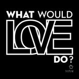 Artwork for "What Would Love Do?"