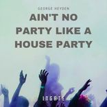 Artwork for "Ain't No Party Like A House Party"