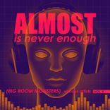 Artwork for "Almost Is Never Enough, Vol. 4 (Big Room Monsters)"