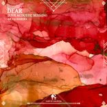 Artwork for "Dear - Live Acoustic Session"