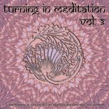 Artwork for "Turning in Meditation, Vol. 3 - A Fine Selection of Binaural Chill Out, Yoga Flow and Deep Electronic Ambient"