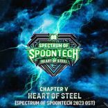 Artwork für "Heart of Steel (Spectrum of Spoontech 2023 OST)"