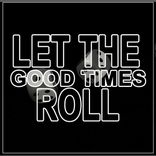 Let The Good Times Roll