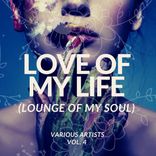 Portada para "Love Of My Life (Lounge Of My Soul), Vol. 4"