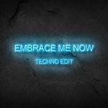 Artwork for "Embrace Me Now (Techno Edit)"