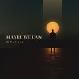 Artwork für "Maybe We Can"