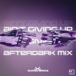 Artwork for "Ain't Giving Up (Afterdark Mix)"