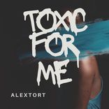 Artwork for "Toxic For Me"