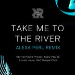 Artwork for "Take Me To The River (ALEXA PERL Remix)"