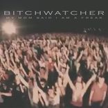 Artwork for "Bitchwatcher"