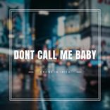 Artwork for "Don't Call Me Baby"
