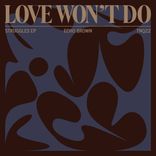 Artwork for "Love Won't Do"