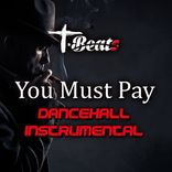 Artwork for "You Must Pay (Dancehall Instrumental)"