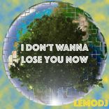 Artwork for "I Don't Wanna Lose You Now"