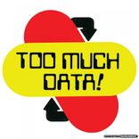 Too Much Data
