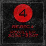 Artwork voor "RE:REC4: Roxiller 2004 - 2007"