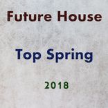 Artwork für "Future House Top Spring 2018"