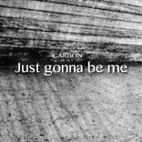 Just Gonna Be Me