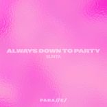 Always Down To Party