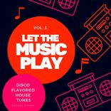 Artwork for "Let The Music Play (Disco Flavored House Tunes), Vol. 3"