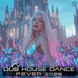 Artwork for "Dub House Dance Fever 2026"