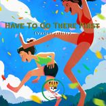 Artwork voor "Have To Go There First"