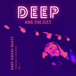 Artwork for "Deep And The City (Deep House Beats), Vol. 1"
