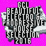 Artwork for "GCL Beautiful Electro & Progressive House Selection 2016"