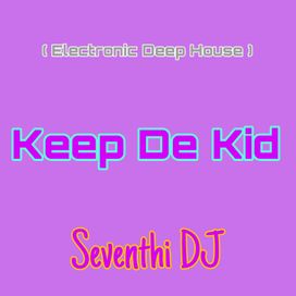 Keep De Kid ( Electronic Deep House )